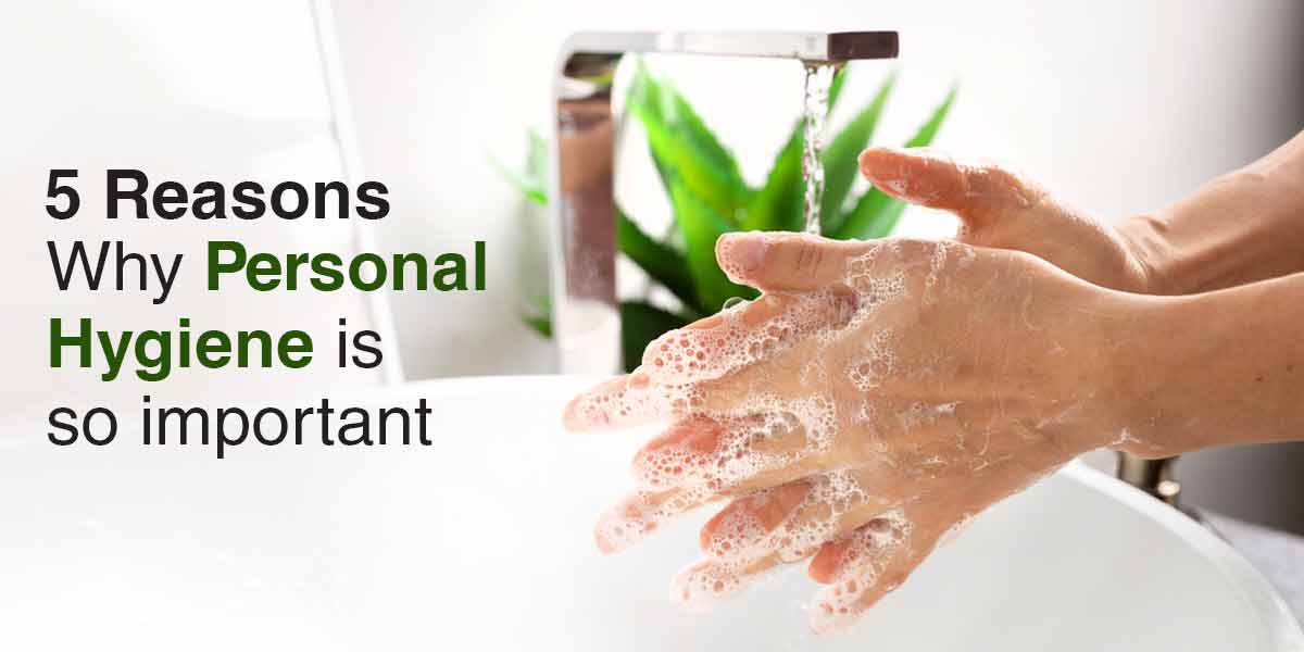 5 Reasons Why Personal Hygiene Is So Important