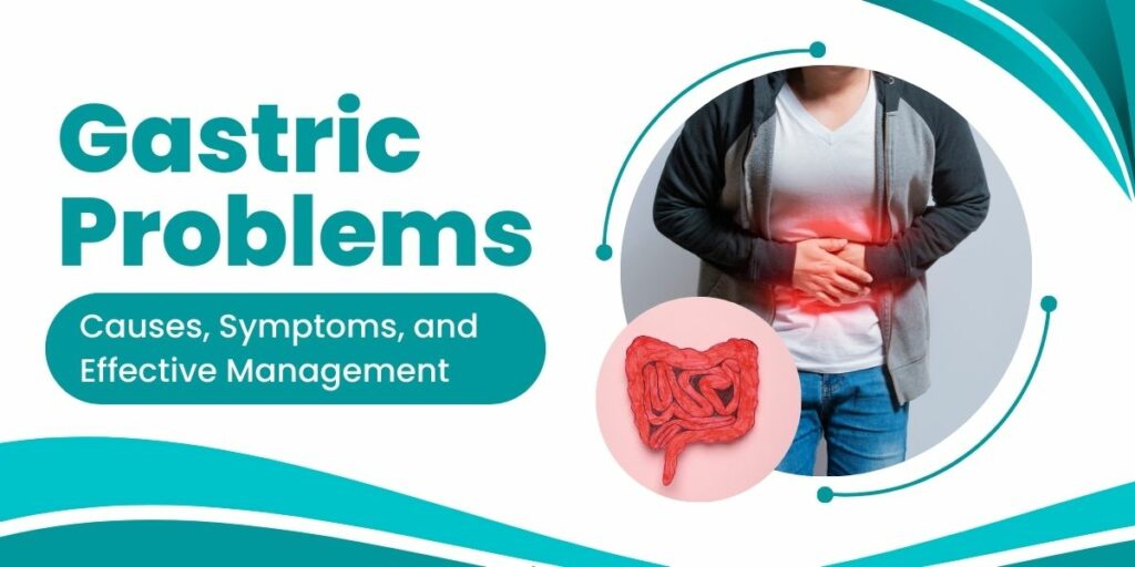 Gastric Problems: Causes, Symptoms, and Effective Management - Emami ...