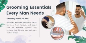 Grooming Essentials Every Man Needs