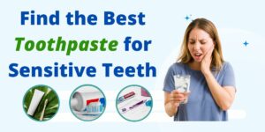 Find the Best Toothpaste for Sensitive Teeth