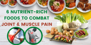 6 Nutrient-Rich Foods to Combat Joint and Muscle Pain