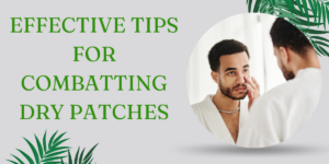 Effective Tips for Combatting Dry Patches