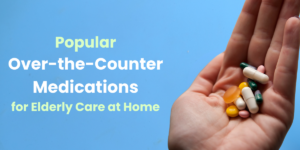 Popular Over-the-Counter Medications for Elderly Care at Home