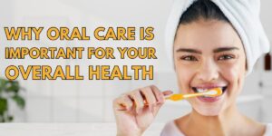 Woman brushing teeth, highlighting the importance of oral care for health