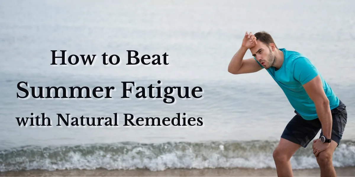 How to Beat Summer Fatigue